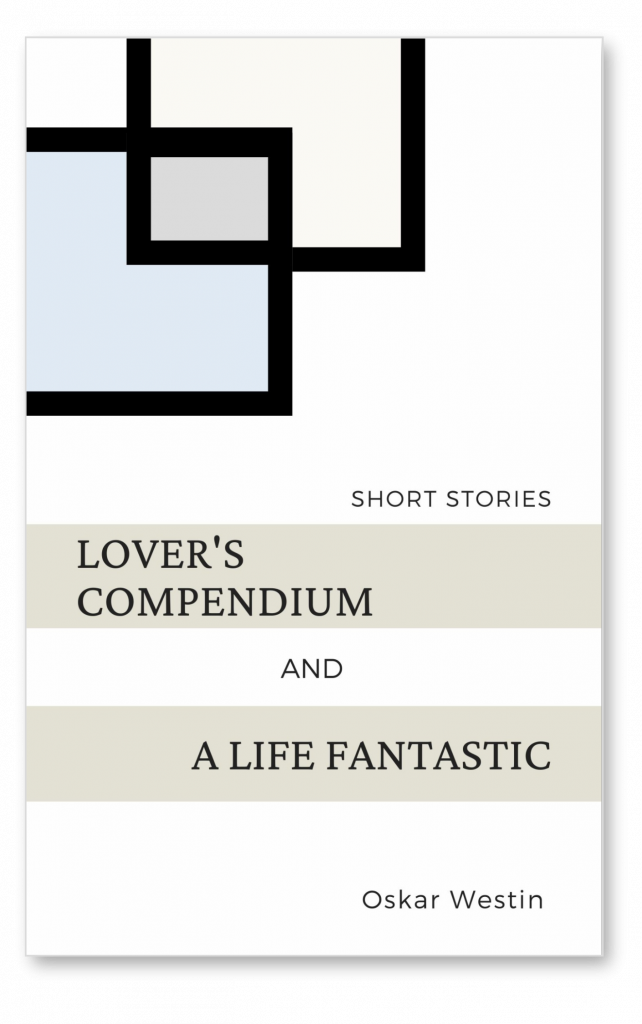 Lover's Compendium and A Life Fantastic. Short stories by Oskar Westin